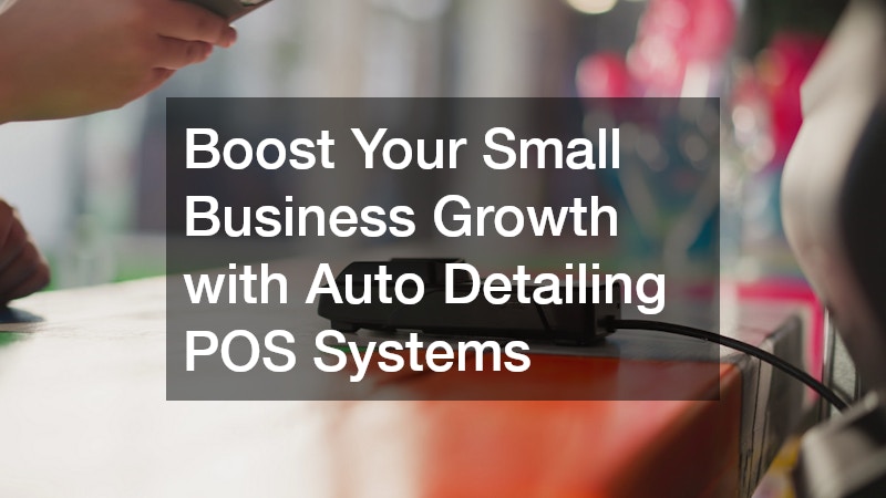 Boost Your Small Business Growth with Auto Detailing POS Systems