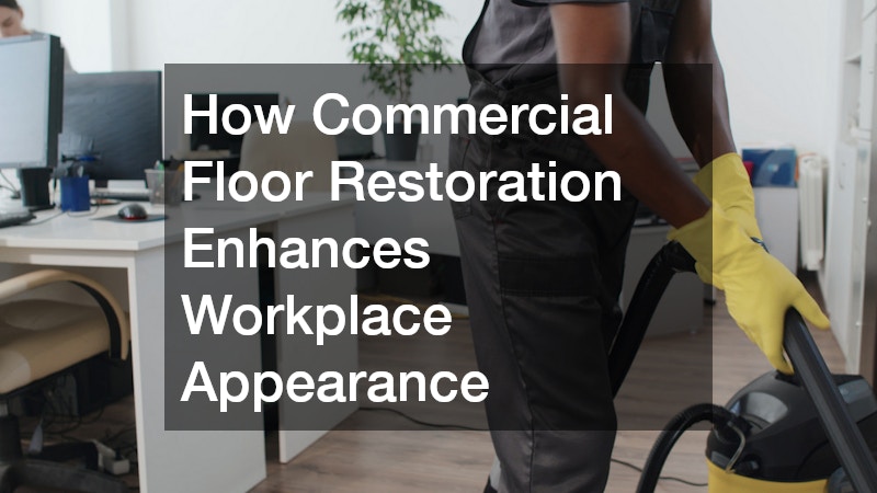 How Commercial Floor Restoration Enhances Workplace Appearance