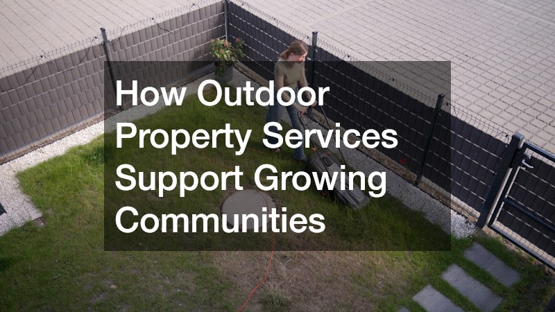 How Outdoor Property Services Support Growing Communities